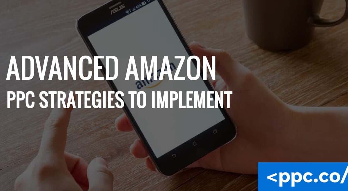Advanced Amazon PPC Strategies to Implement
