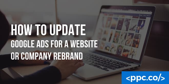 How to Update Google Ads for a Website or Company Rebrand