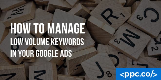 How to Manage Low Volume Keywords in Your Google Ads