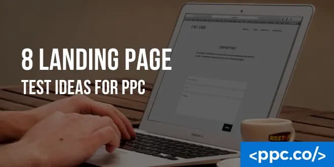 8 Landing Page Test Ideas for PPC