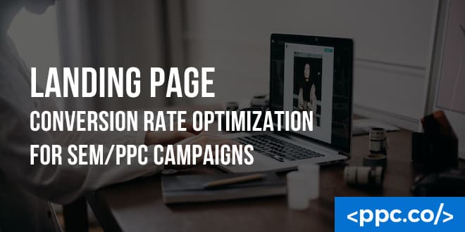Landing Page Conversion Rate Optimization for SEM/PPC Campaigns