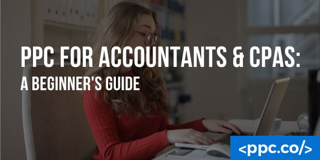 PPC for Accountants & CPAs: A Beginner’s Guide