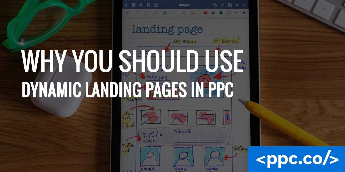 Why You Should Use Dynamic Landing Pages in PPC