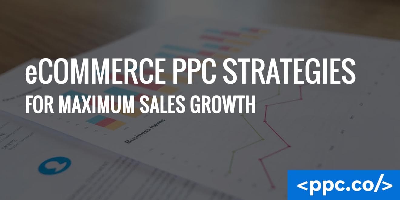 eCommerce PPC Strategies for Maximum Sales Growth