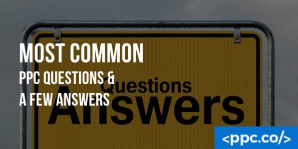 Most Common PPC Questions & a Few Answers