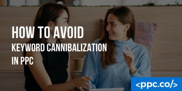 How to Avoid Keyword Cannibalization in PPC