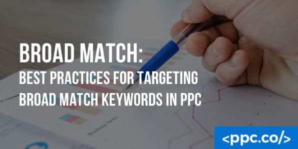 Broad Match: Best Practices for Targeting Broad Match Keywords in PPC