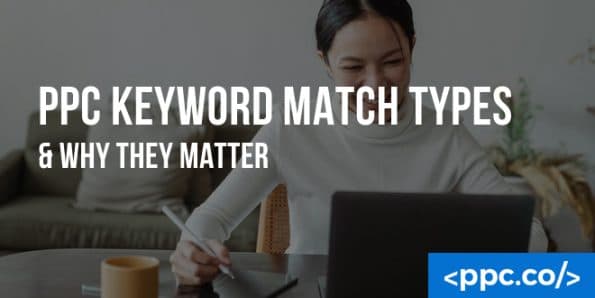 PPC Keyword Match Types & Why They Matter