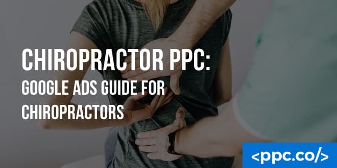 Chiropractor PPC: Google Ads Guide for Chiropractors