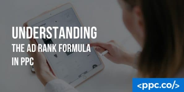 Understanding Google’s Ad Rank Formula in PPC