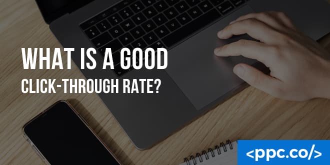 What Makes a Good Click-Through-Rate in Google Ads PPC?