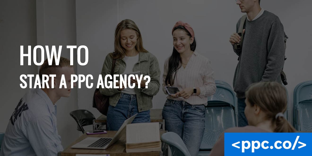 How To Start A PPC Agency?