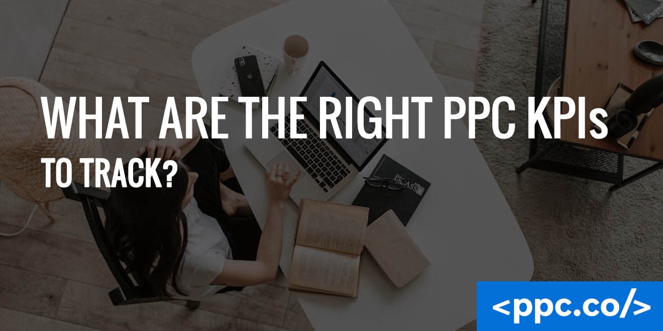 What are the Right PPC KPIs to Track?