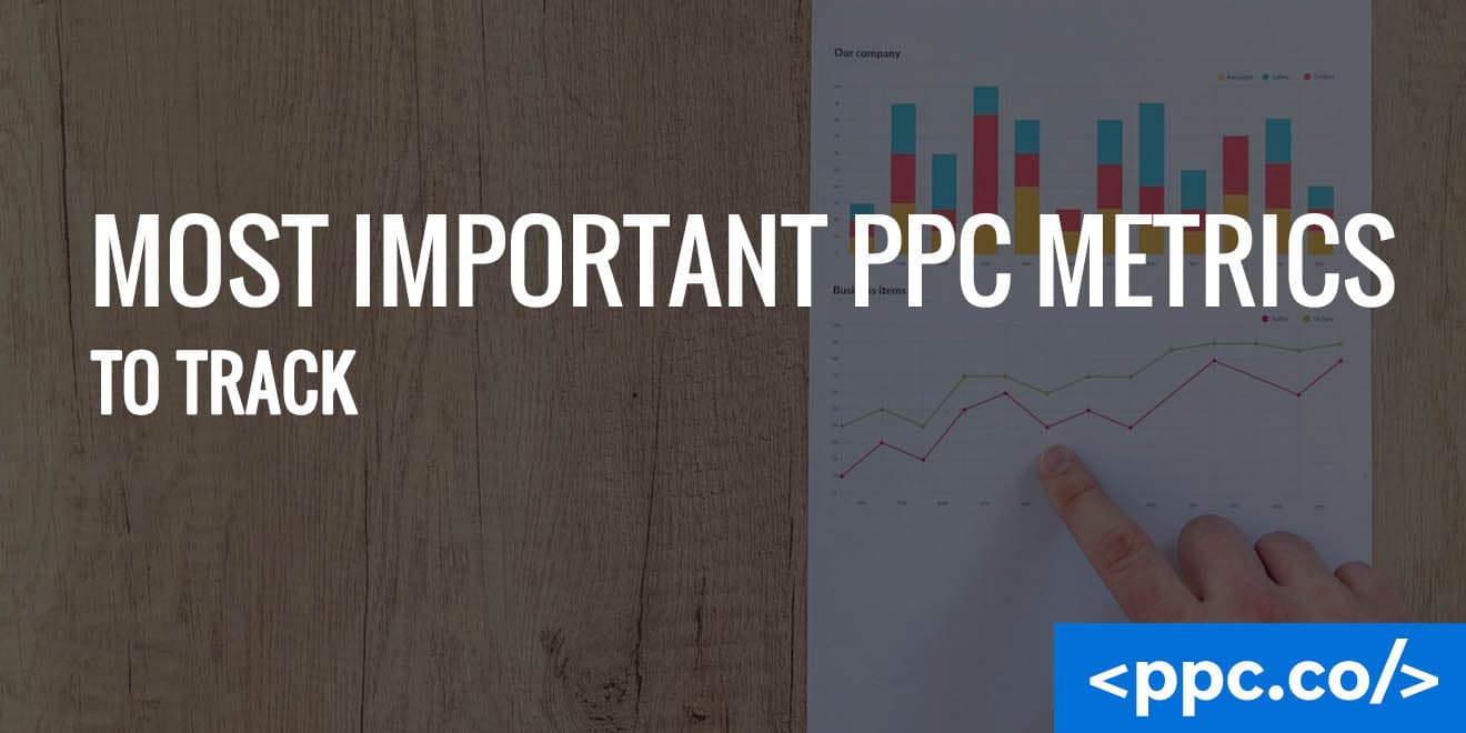 10 Most Important PPC Metrics to Track