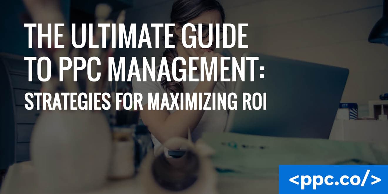 Strategies for Maximizing ROI with PPC Management