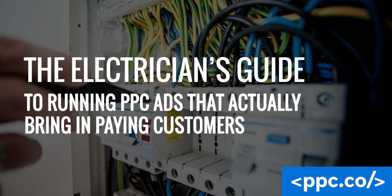 The Electrician’s Guide to Running PPC Ads That Actually Bring In Paying Customers