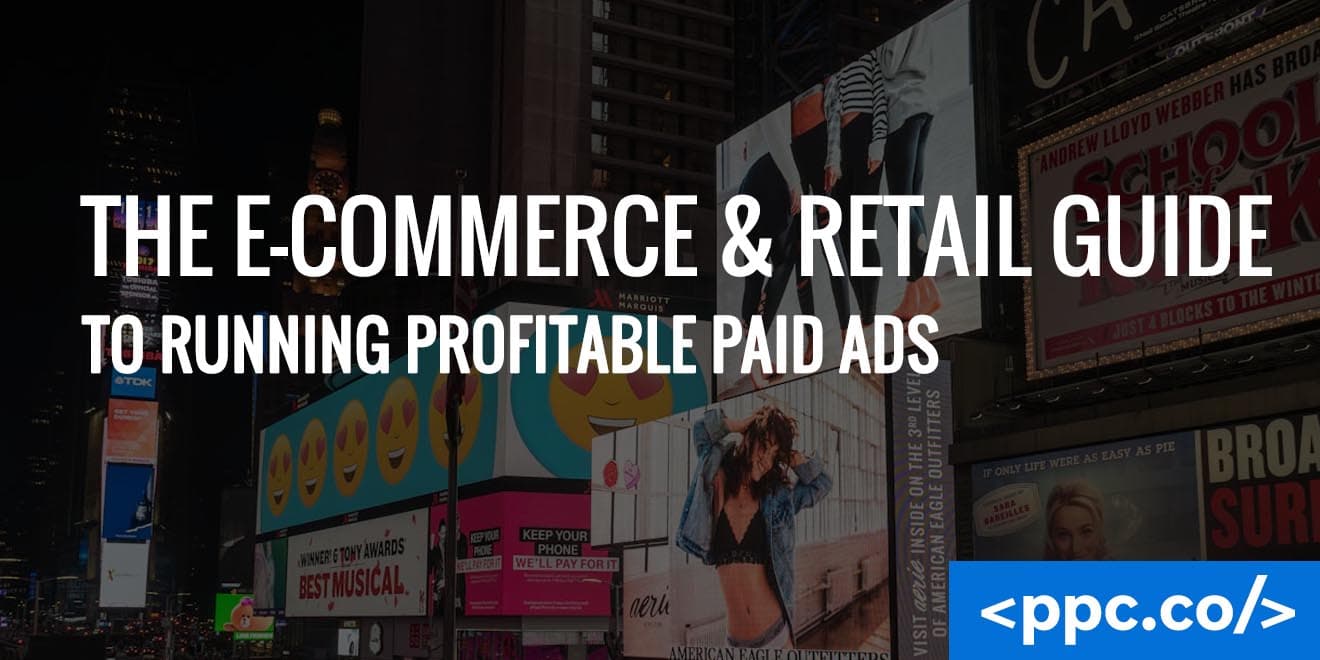 The E-Commerce & Retail Guide to Running Profitable Paid Ads