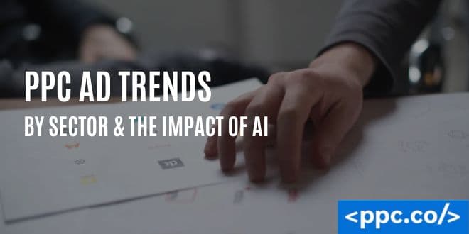 PPC Ad Trends by Sector & The Impact of AI