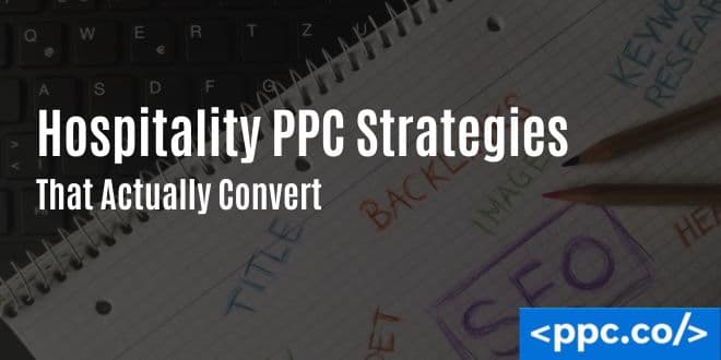 Hospitality PPC Strategies That Actually Convert