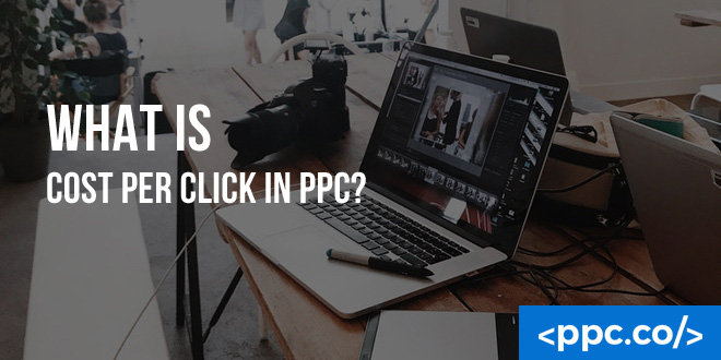 What is Cost Per Click in PPC?