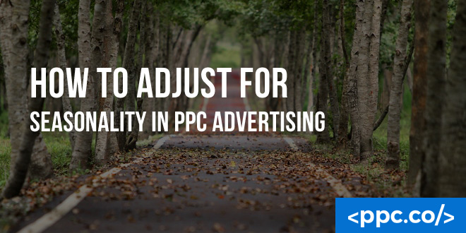 How to Adjust for Seasonality in PPC Advertising