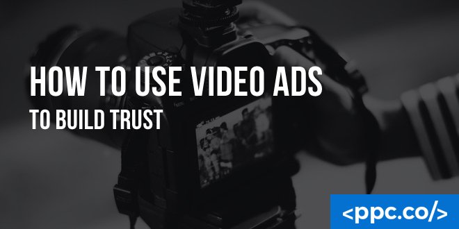 How to Use Video Ads to Build Trust