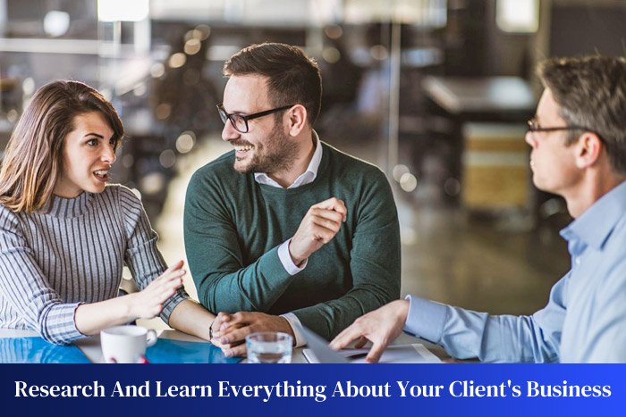 Research And Learn Everything About Your Client's Business