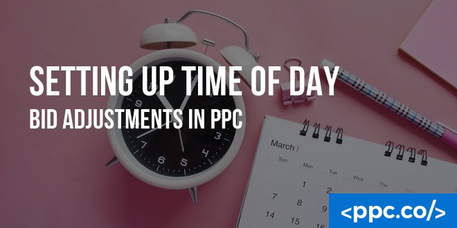 Setting Up Time Of Day Bid Adjustments In PPC