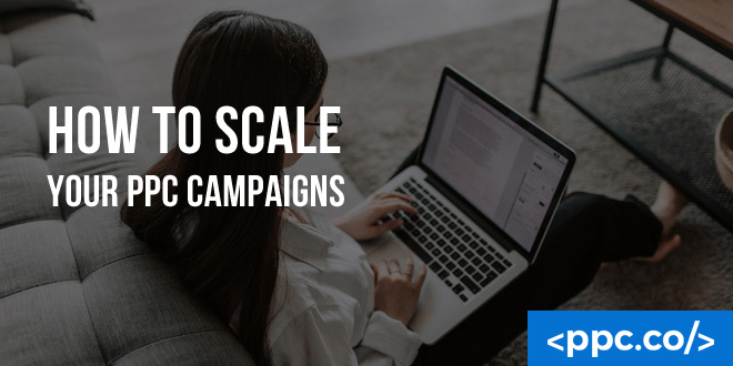 How to Scale Your PPC Campaigns