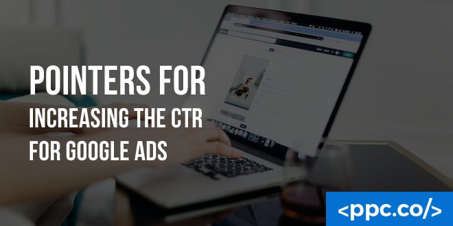 Pointers For Increasing The CTR For Google Ads