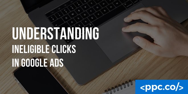 Understanding Ineligible Clicks in Google Ads