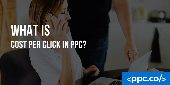 What is Cost Per Click in PPC?