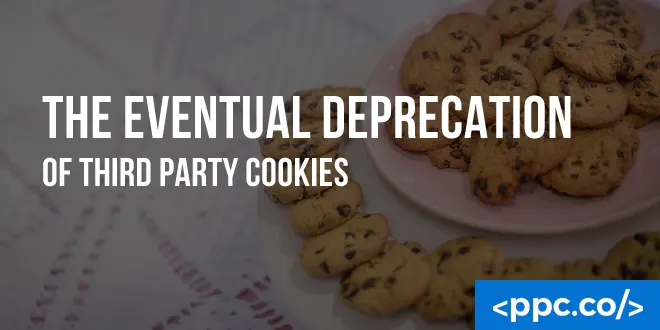 The Eventual Deprecation of Third Party Cookies