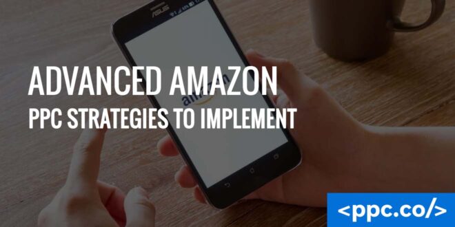 Advanced Amazon PPC Strategies to Implement