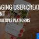Leveraging User-Created Content Across Multiple Platforms